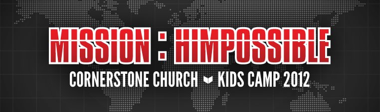 Mission : Himpossible - Cornerstone Church Kids Camp 2012